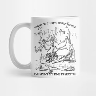 When I Die I'll Go To Heaven Because I've Spent My Time in Seattle Mug